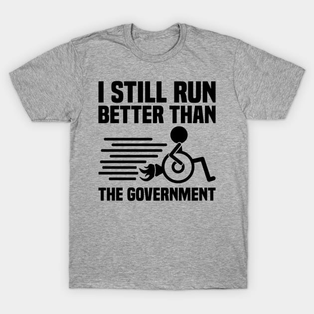 I Still Run Better Than The Government, Wheelchair T-Shirt by BenTee